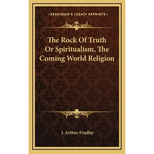 The Rock of Truth or Spiritualism, the Coming World Religion