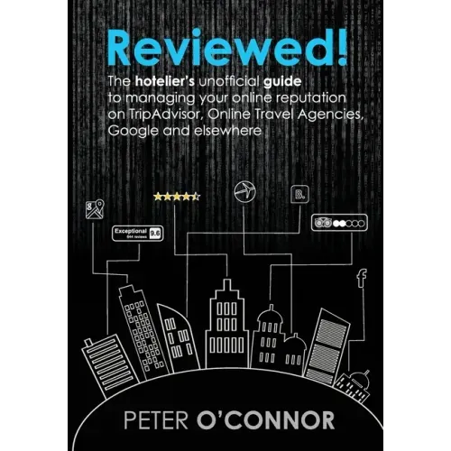 Reviewed!: The hotelier's unofficial guide to managing your online reputation on TripAdvisor, Online Travel Agencies, Google and elsewhere