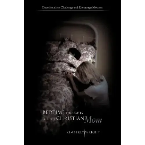 Bedtime Thoughts for the Christian Mom: Devotionals to Challenge and Encourage Mothers