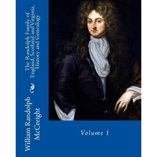 The Randolph Family of England, Scotland and Virginia, History and Genealogy: Volume 1