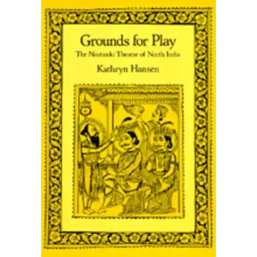 Grounds for Play: The Nautanki Theatre of North India