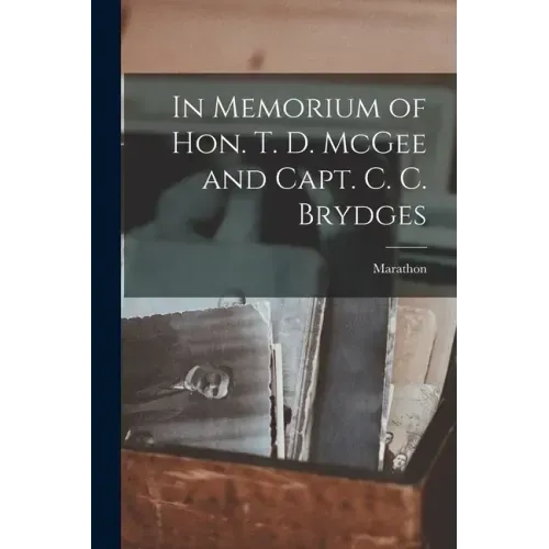 In Memorium of Hon. T. D. McGee and Capt. C. C. Brydges [microform]