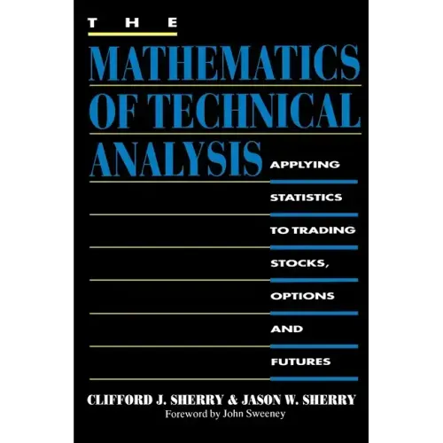 The Mathematics of Technical Analysis: Applying Statistics to Trading Stocks, Options and Futures