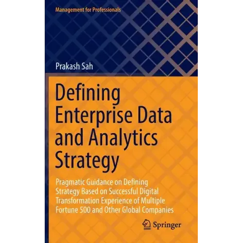 Defining Enterprise Data and Analytics Strategy: Pragmatic Guidance on Defining Strategy Based on Successful Digital Transformation Experience of Mult