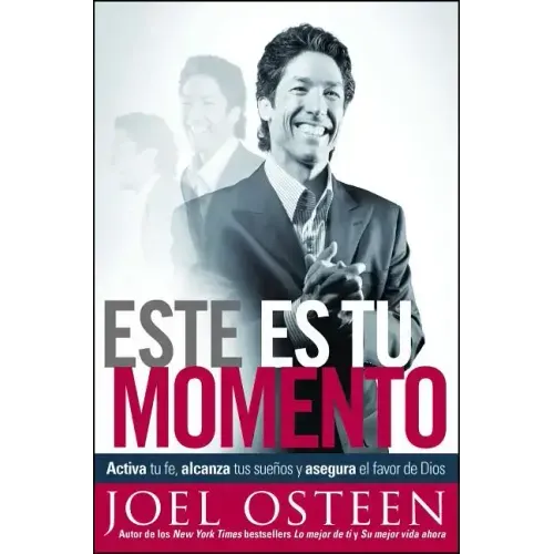 Este Es Tu Momento: Activa Tu Fe, Alcanza Tus Sueños Y Asegura El Favor de Dios