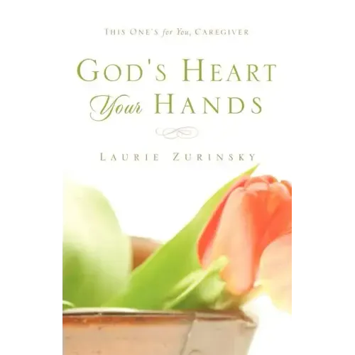 God's Heart - Your Hands: This One's For You, Caregiver