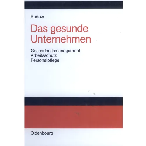 Das Gesunde Unternehmen: Gesundheitsmanagement, Arbeitsschutz Und Personalpflege in Organisationen