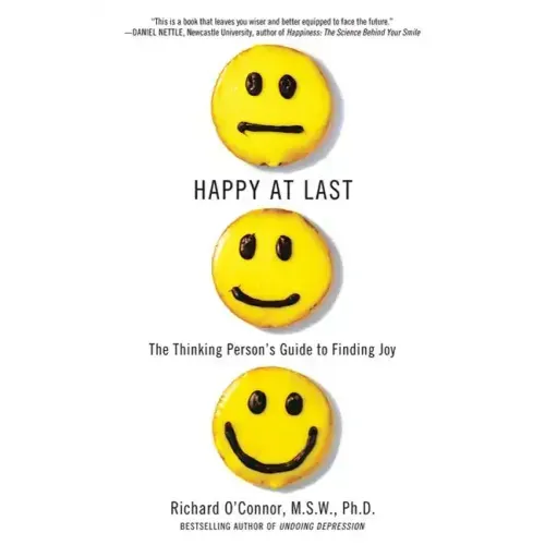 Happy at Last: The Thinking Person's Guide to Finding Joy