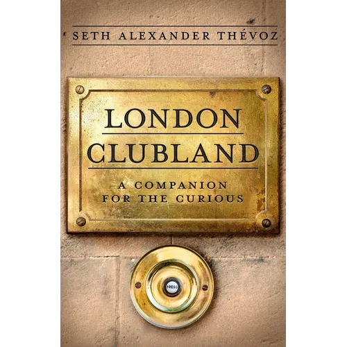 London Clubland: A Companion for the Curious
