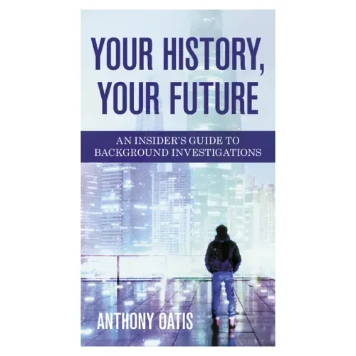 Your History, Your Future: An Insider's Guide to Background Investigations
