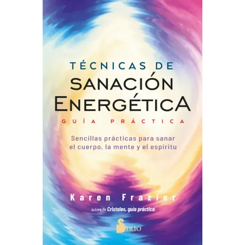 Tecnicas de Sanacion Energetica. Guia Practica