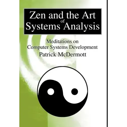 Zen and the Art of Systems Analysis: Meditations on Computer Systems Development