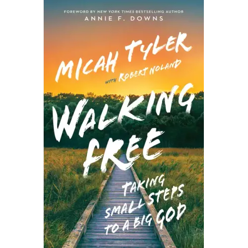 Walking Free: Taking Small Steps to a Big God