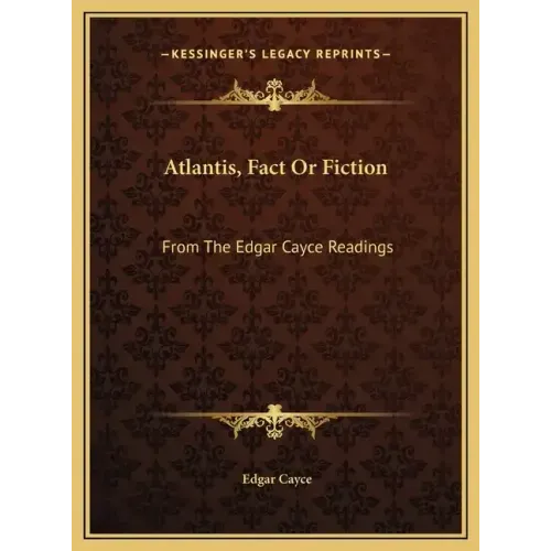 Atlantis, Fact or Fiction: From the Edgar Cayce Readings