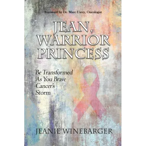 Jean, Warrior Princess: Be Transformed As You Brave Cancer's Storm