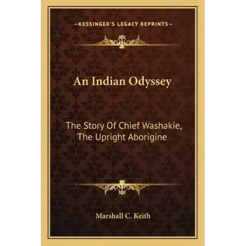 An Indian Odyssey: The Story Of Chief Washakie, The Upright Aborigine