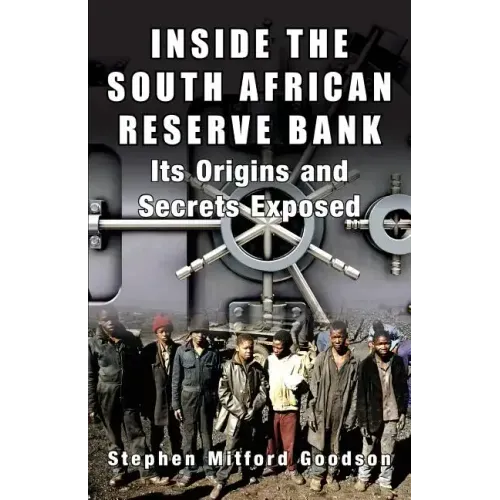 Inside the South African Reserve Bank: Its Origins and Secrets Exposed
