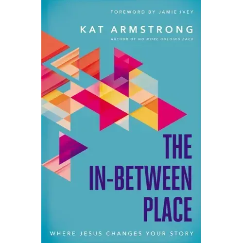 The In-Between Place: Where Jesus Changes Your Story