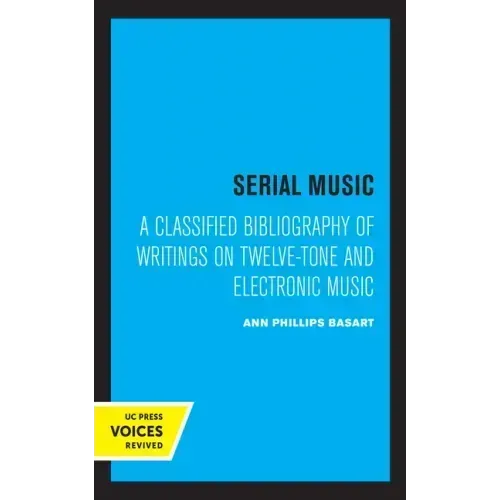 Serial Music: A Classified Bibliography of Writings on Twelve-Tone and Electronic Music