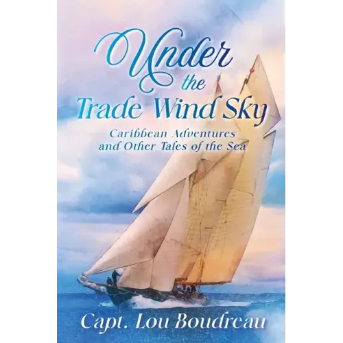 Under the Trade Wind Sky: Caribbean Adventures and Other Tales of the Sea