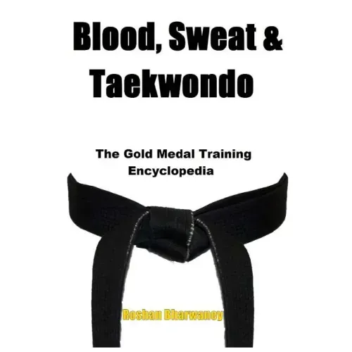 Blood, Sweat & Taekwondo: The Gold Medal Training Encyclopedia