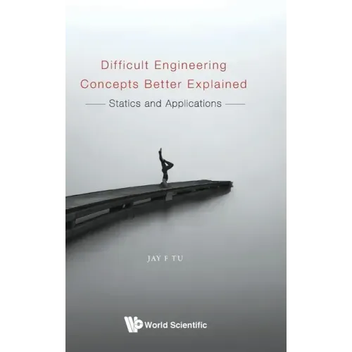 Difficult Engineering Concepts Better Explained: Statics and Applications