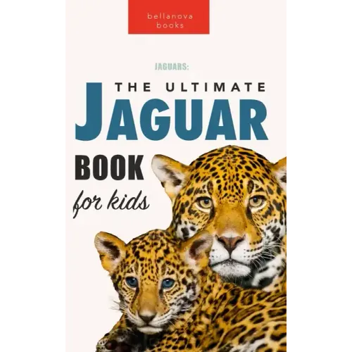 Jaguars The Ultimate Jaguar Book for Kids: 100+ Amazing Jaguar Facts, Photos, Quizzes + More