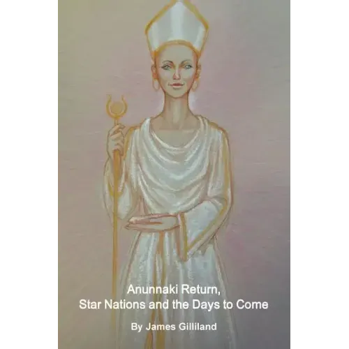 Anunnaki Return, Star Nations and the Days to Come