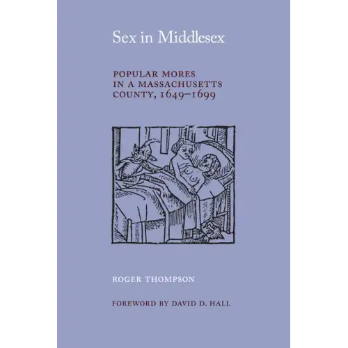 Sex in Middlesex: Popular Mores in a Massachusetts County, 1649-1699