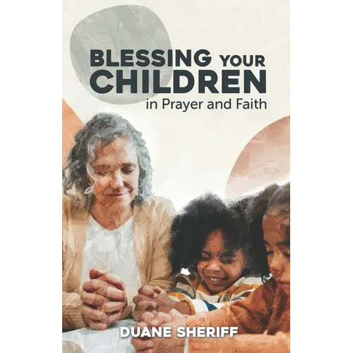 Blessing Your Children: In Prayer And Faith
