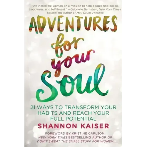 Adventures for Your Soul: 21 Ways to Transform Your Habits and Reach Your Full Potential