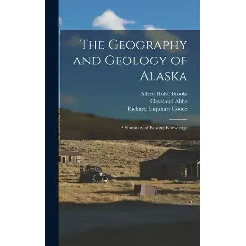 The Geography and Geology of Alaska: A Summary of Existing Knowledge