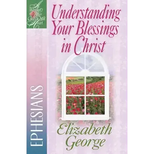 Understanding Your Blessings in Christ: Ephesians