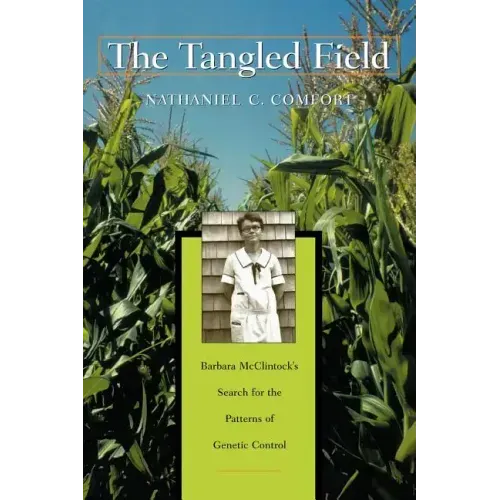 The Tangled Field: Barbara McClintock's Search for the Patterns of Genetic Control