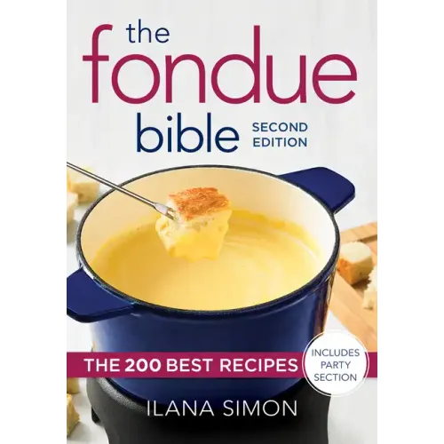 The Fondue Bible: The 200 Best Recipes