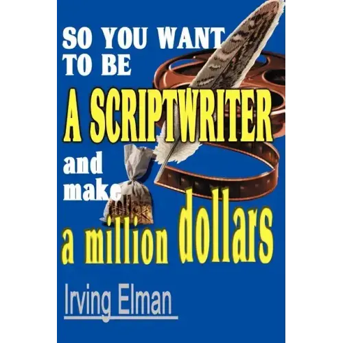 So You Want to Be a Scriptwriter and Make a Million Dollars