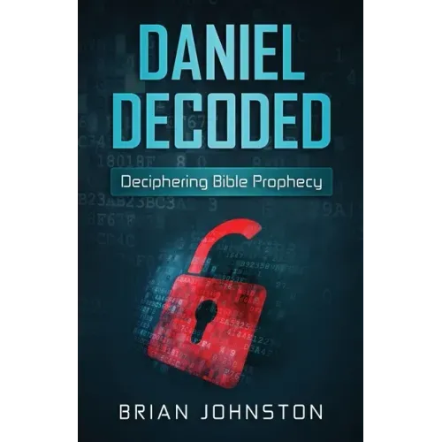 Daniel Decoded: Deciphering Bible Prophecy