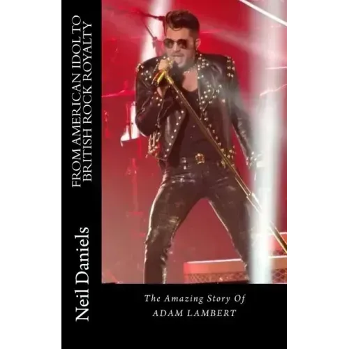 From American Idol To British Rock Royalty - The Amazing Story Of Adam Lambert