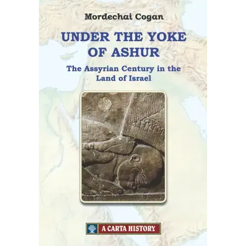 Under the Yoke of Ashur: The Assyrian Century in the Land of Israel