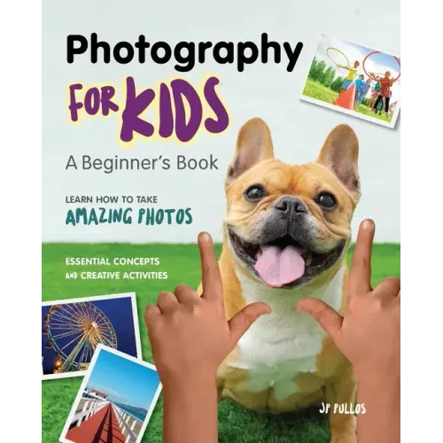 Photography for Kids: A Beginner's Book