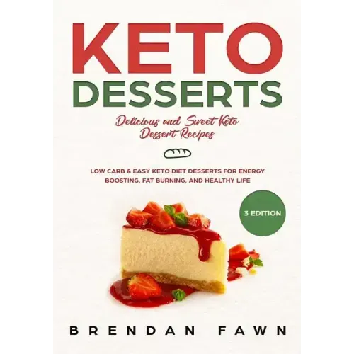 Keto Desserts: Delicious and Sweet Keto Dessert Recipes: Low Carb & Easy Keto Diet Desserts for Energy Boosting, Fat Burning, and Healthy Life