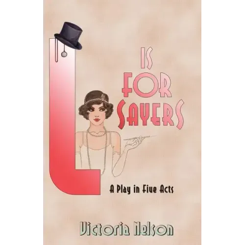 L. is for Sayers: A Play in Five Acts