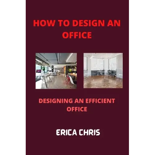 How to Design an Offfice: Designing An Efficient Office For Maximum Productivity