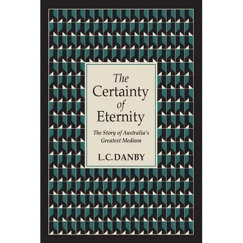 The Certainty of Eternity: The Story of Australia's Greatest Medium