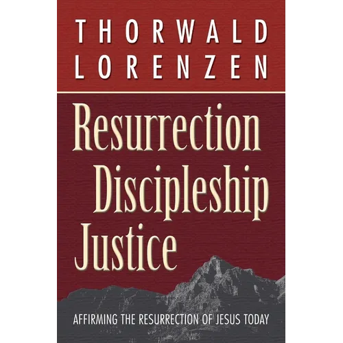 Resurrection, Discipleship, Justice: Affirming the Resurrection of Jesus Christ for Today