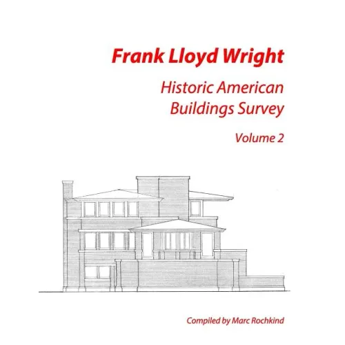 Frank Lloyd Wright: Historic American Buildings Survey, Volume 2
