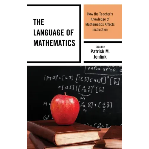 The Language of Mathematics: How the Teacher's Knowledge of Mathematics Affects Instruction