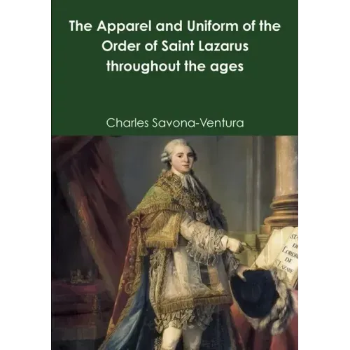 The Apparel and Uniform of the Order of Saint Lazarus throughout the ages