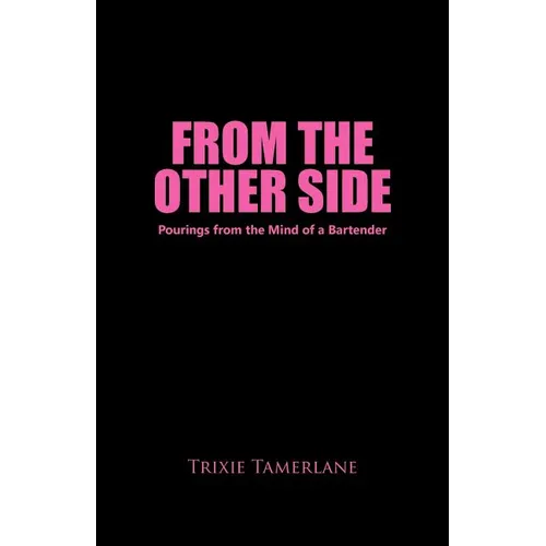 From the Other Side: Pourings from the Mind of a Bartender