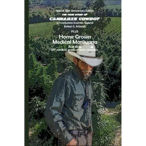 The true story of Cannabis Cowboy - a marijuana business legend PLUS Home Grown Medical Marijuana, DIY medical grade organic cannabis by Bud King. Spe